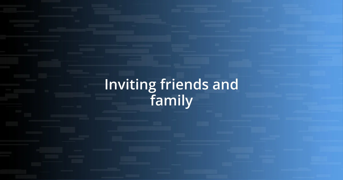 Inviting friends and family