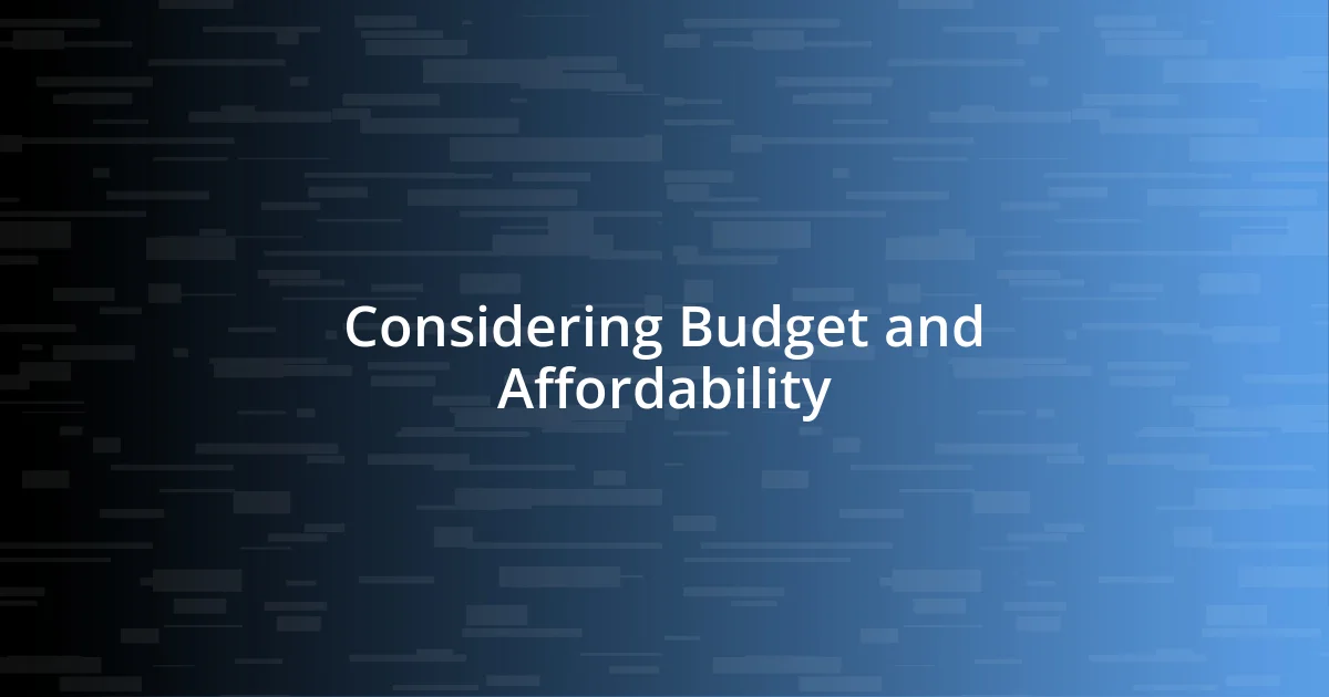 Considering Budget and Affordability