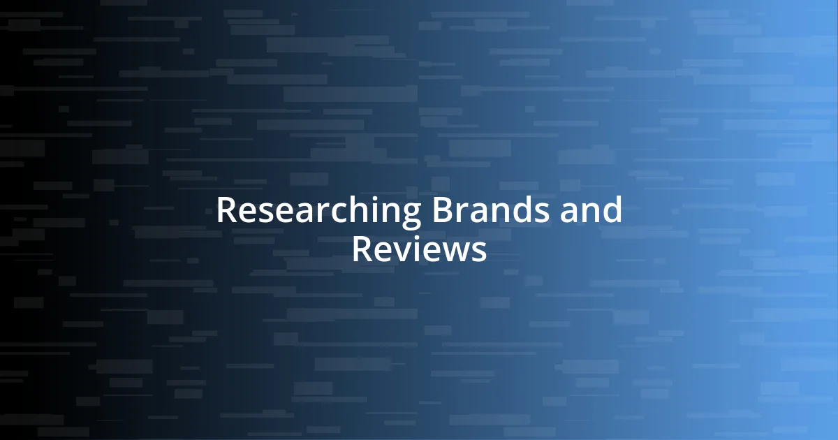 Researching Brands and Reviews