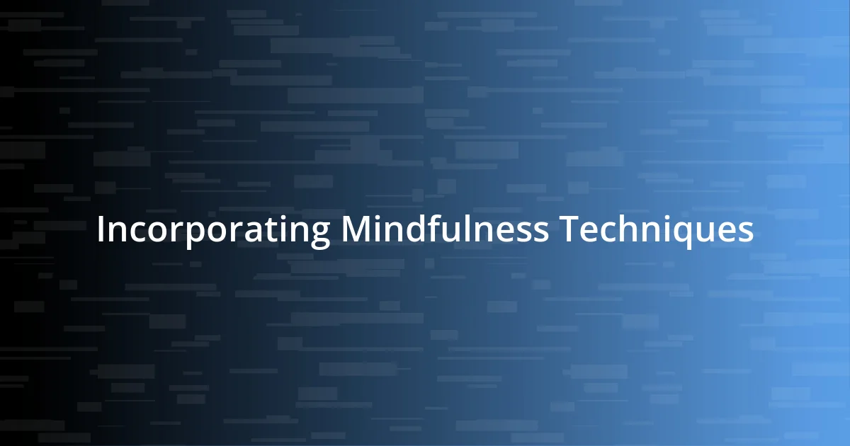 Incorporating Mindfulness Techniques