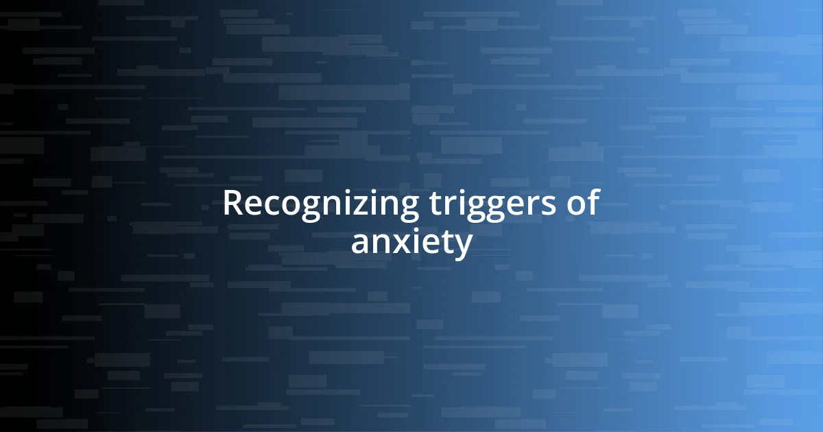 Recognizing triggers of anxiety