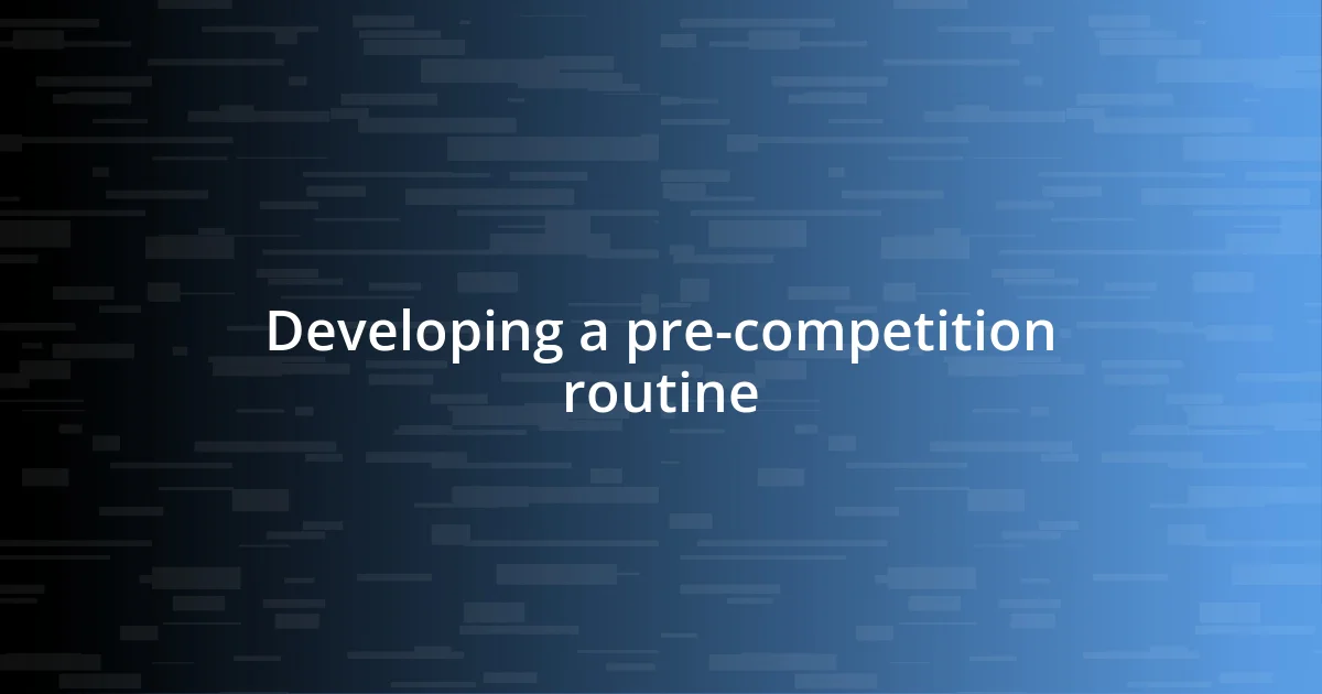 Developing a pre-competition routine