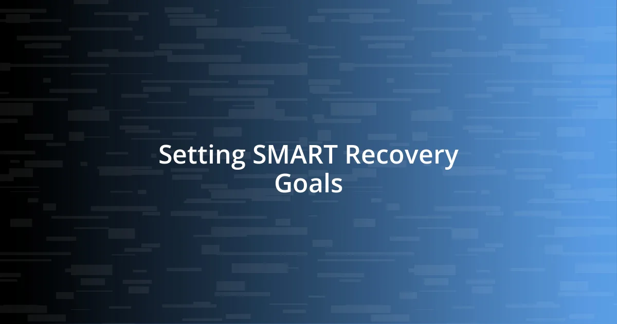 Setting SMART Recovery Goals