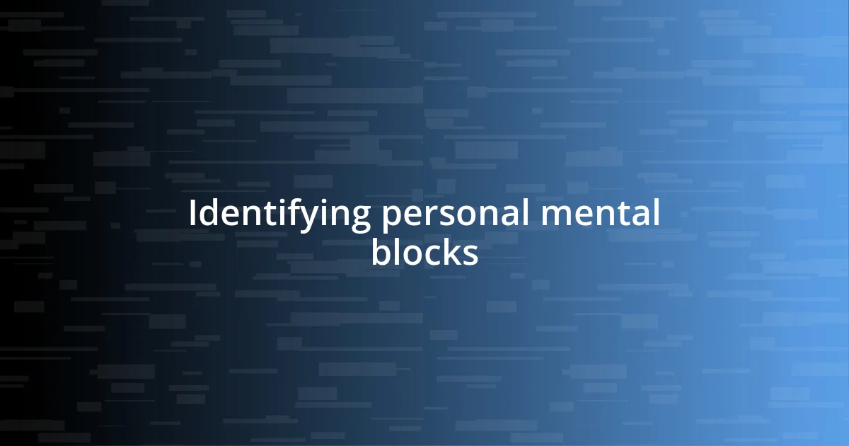 Identifying personal mental blocks