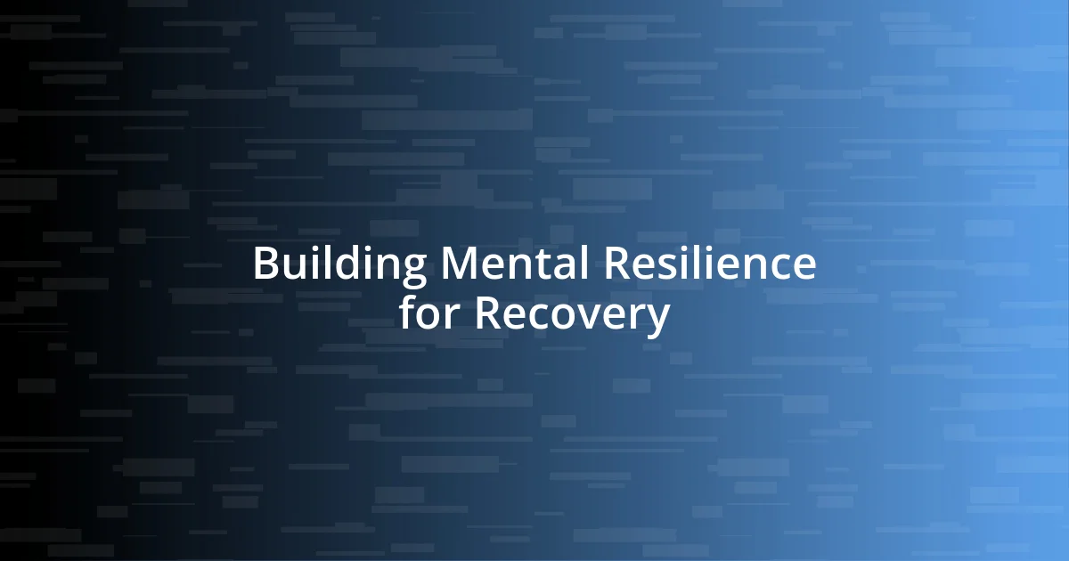 Building Mental Resilience for Recovery