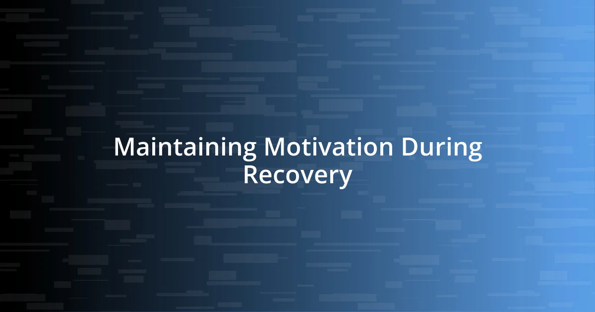 Maintaining Motivation During Recovery