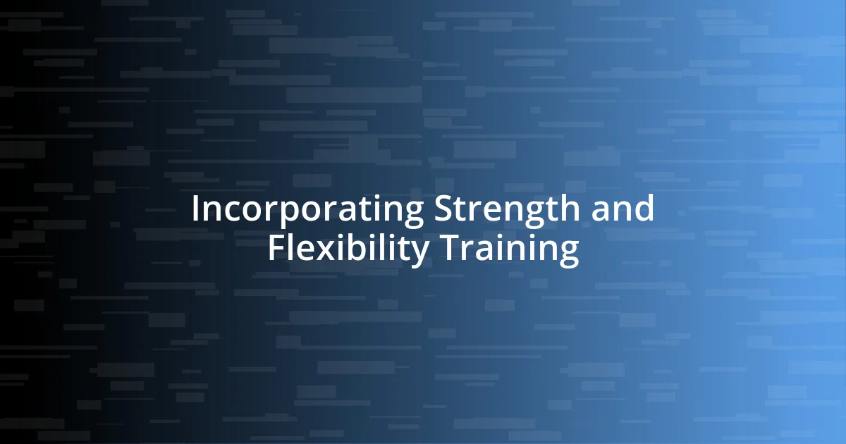 Incorporating Strength and Flexibility Training