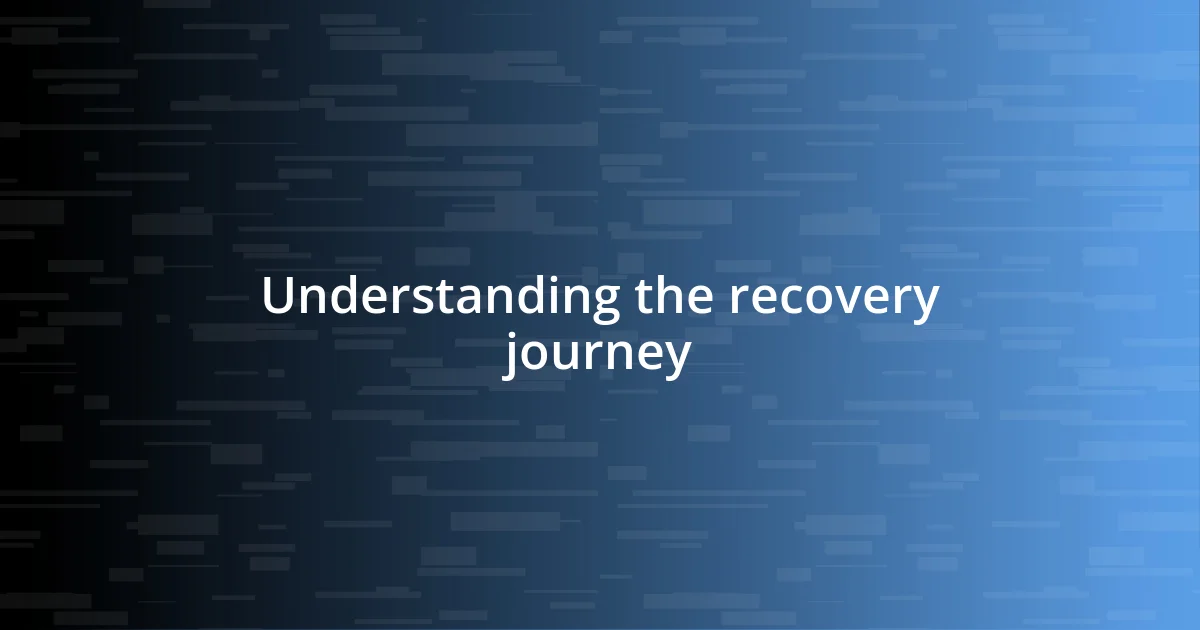 Understanding the recovery journey