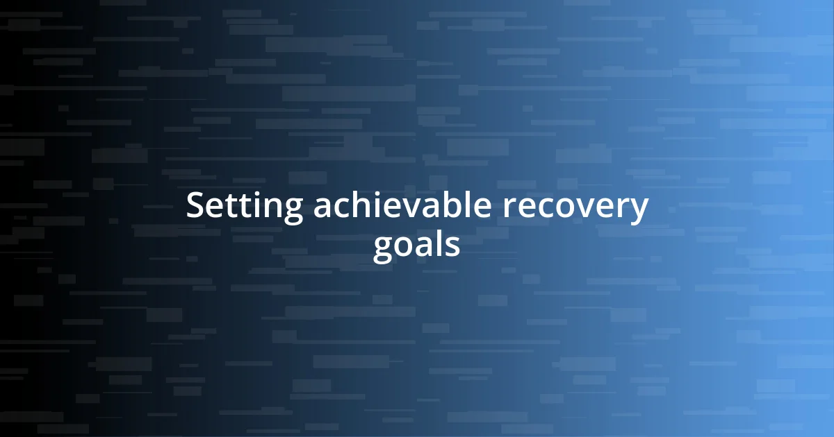 Setting achievable recovery goals