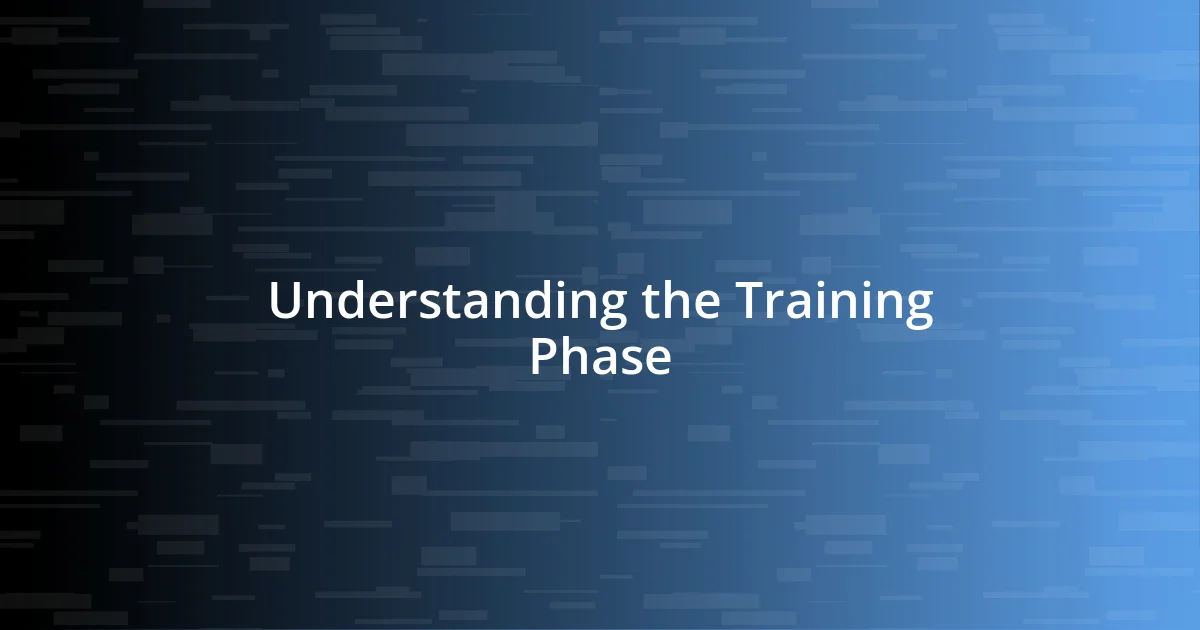 Understanding the Training Phase