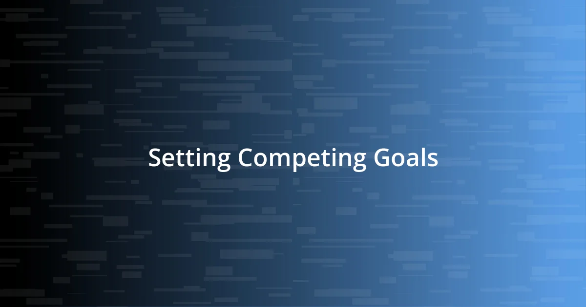 Setting Competing Goals