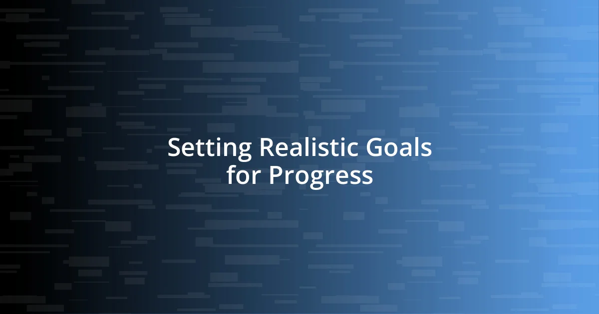 Setting Realistic Goals for Progress