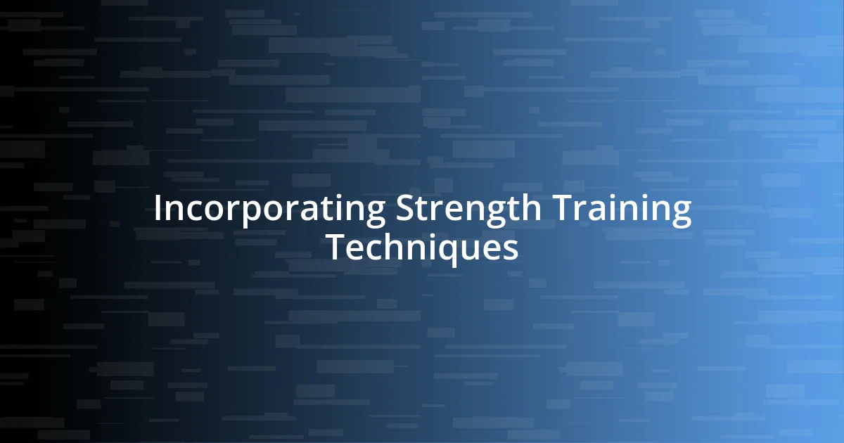 Incorporating Strength Training Techniques