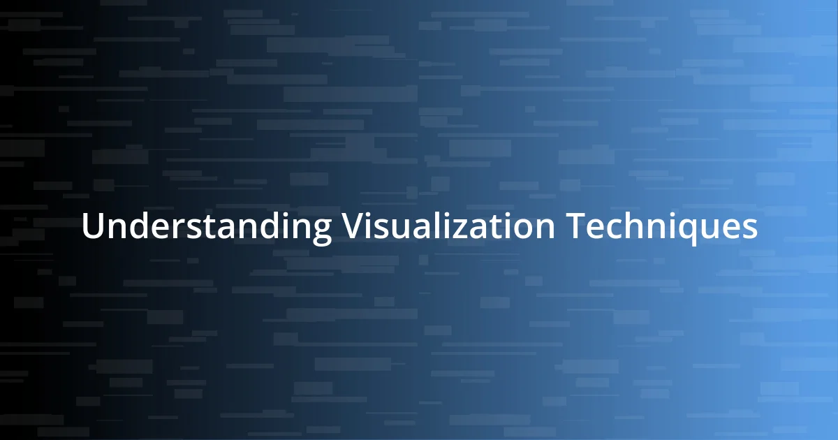 Understanding Visualization Techniques