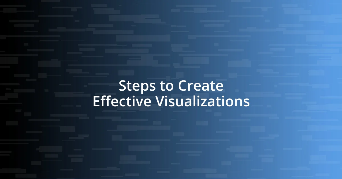 Steps to Create Effective Visualizations