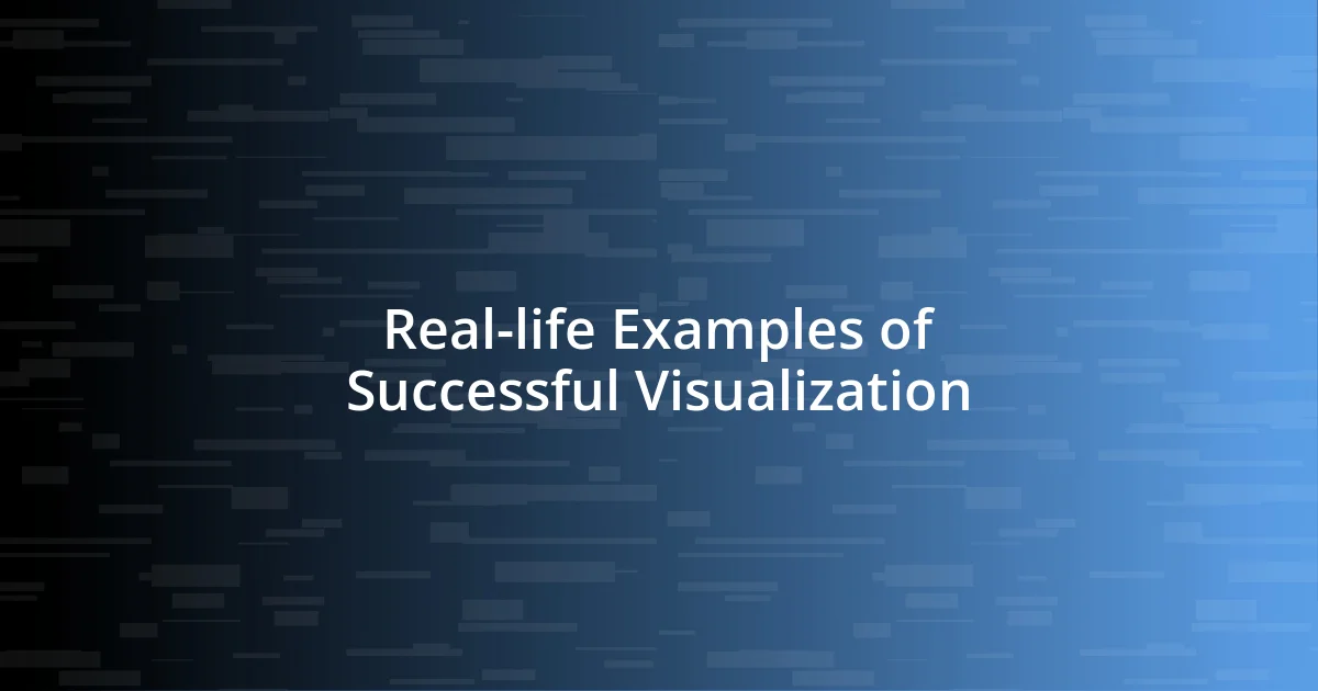 Real-life Examples of Successful Visualization