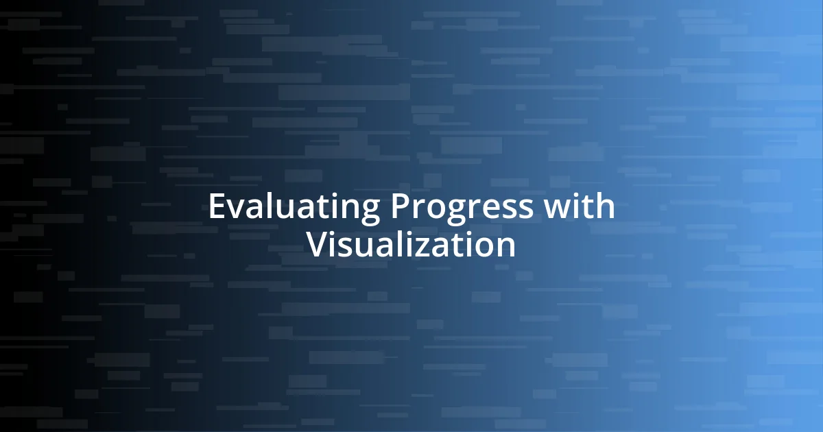 Evaluating Progress with Visualization