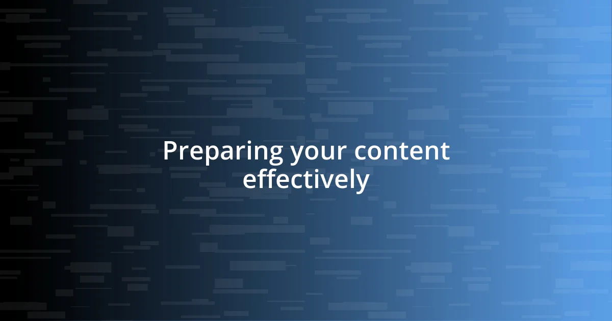 Preparing your content effectively