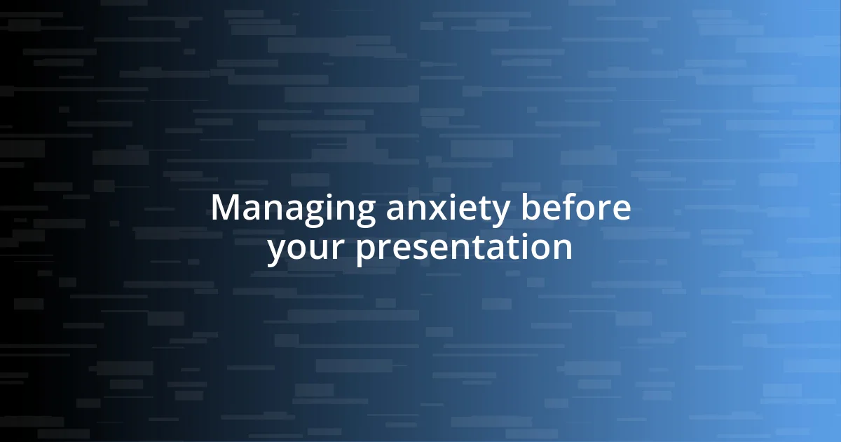 Managing anxiety before your presentation