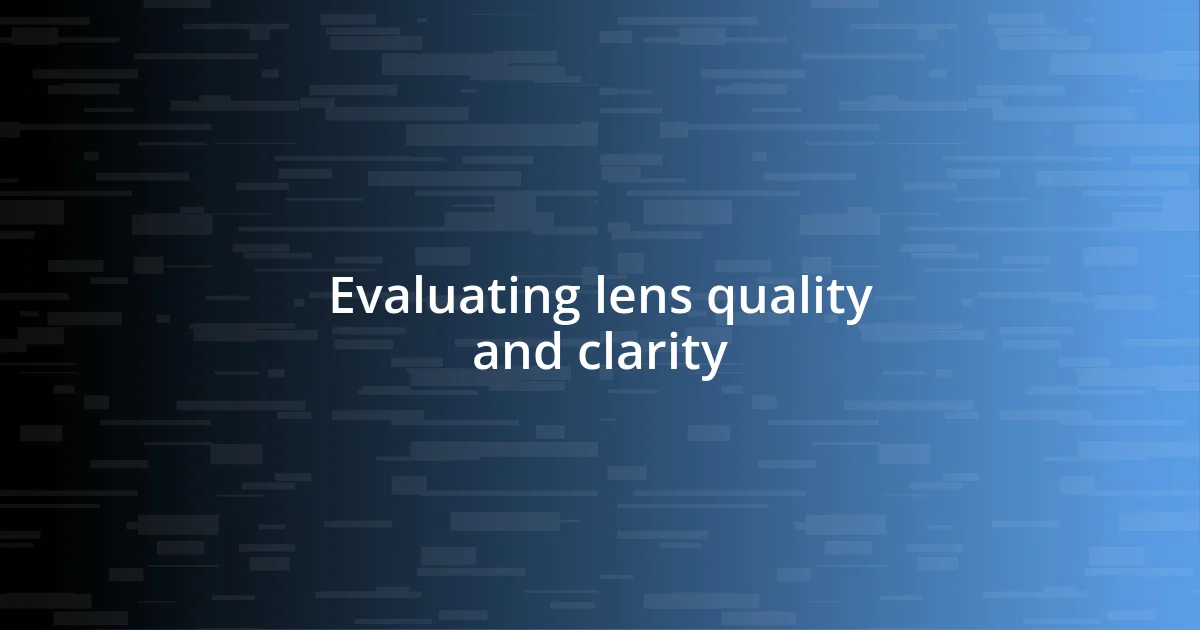 Evaluating lens quality and clarity