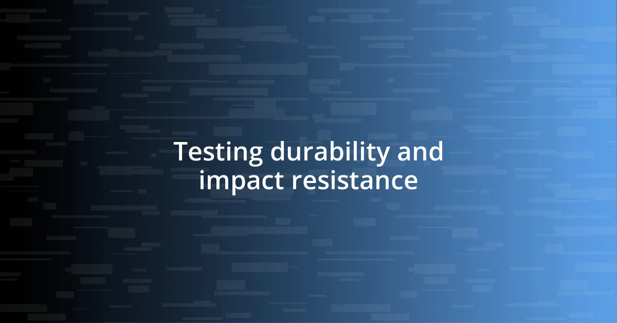 Testing durability and impact resistance