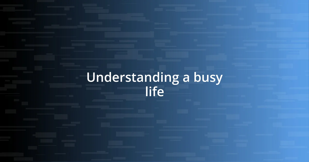 Understanding a busy life