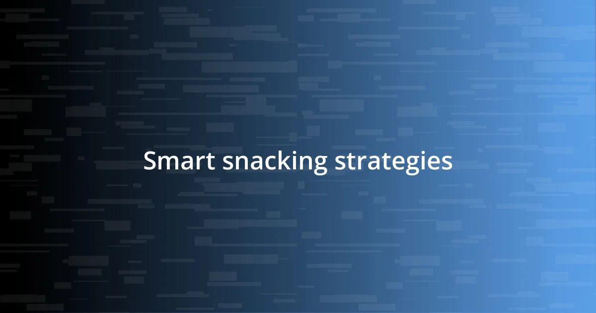 Smart snacking strategies