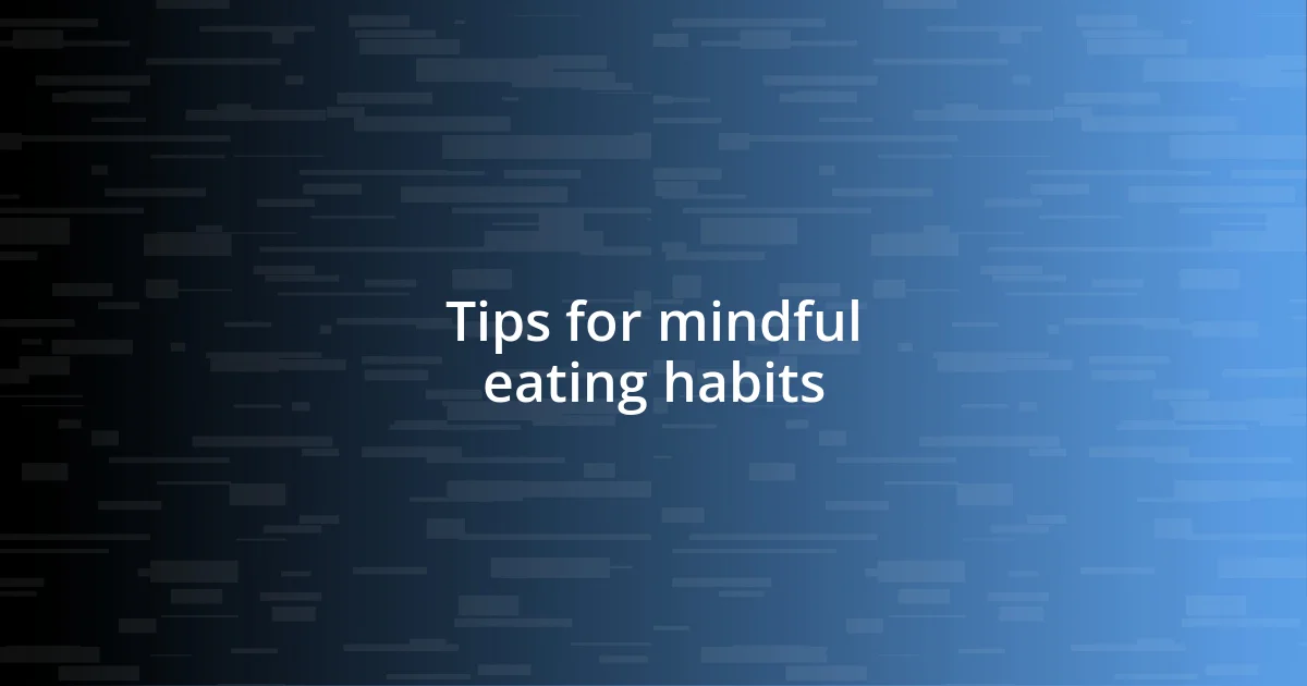 Tips for mindful eating habits