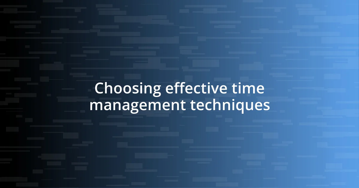 Choosing effective time management techniques