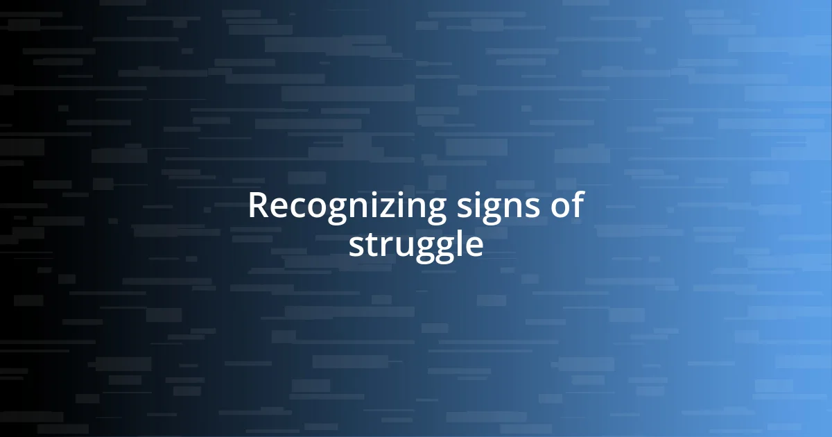 Recognizing signs of struggle