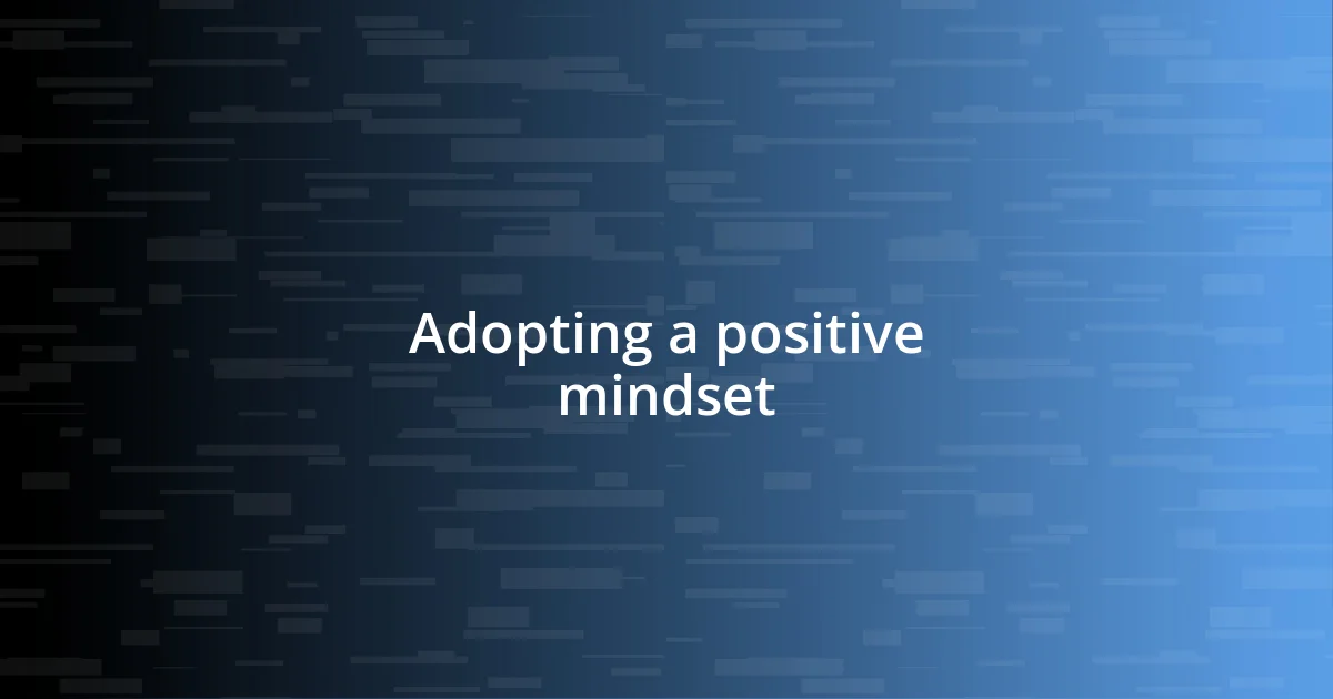 Adopting a positive mindset