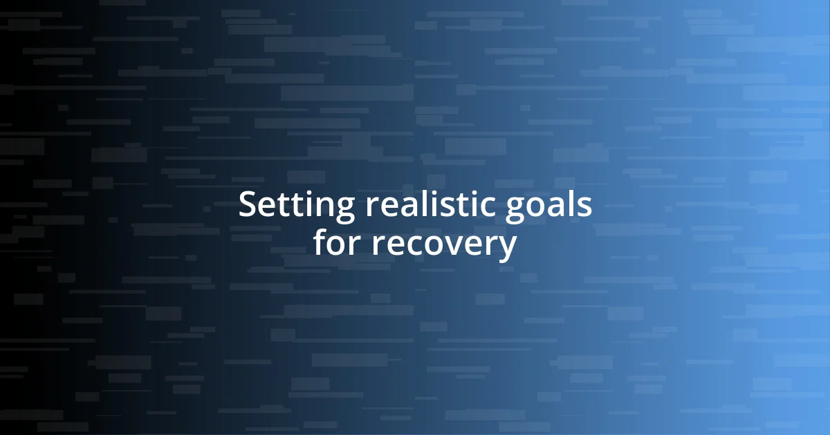 Setting realistic goals for recovery