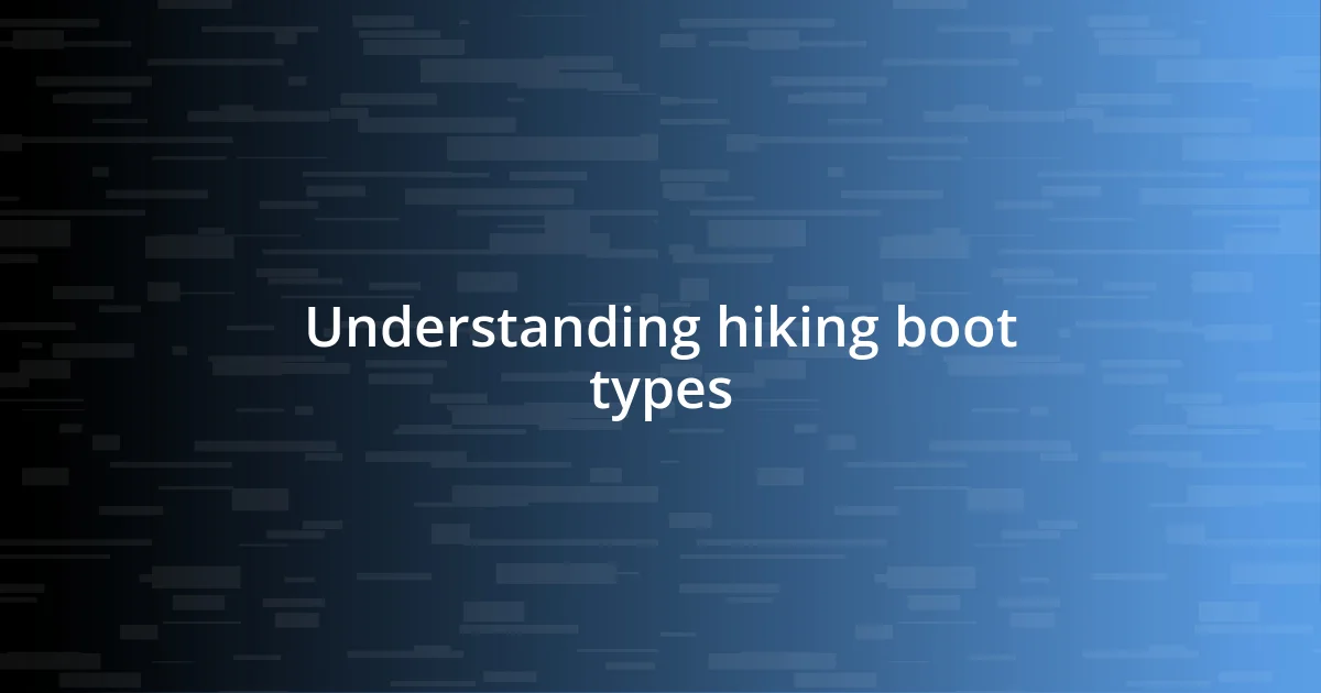 Understanding hiking boot types