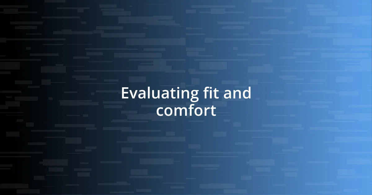 Evaluating fit and comfort