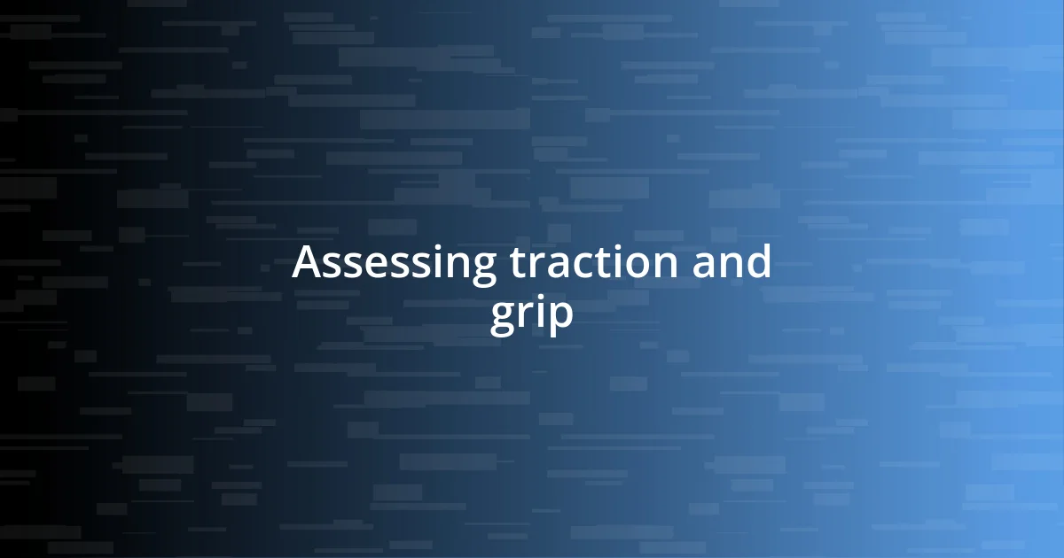 Assessing traction and grip