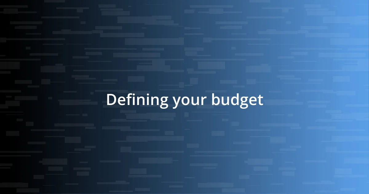 Defining your budget