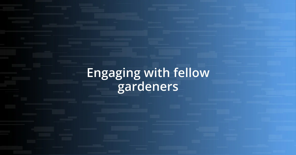 Engaging with fellow gardeners