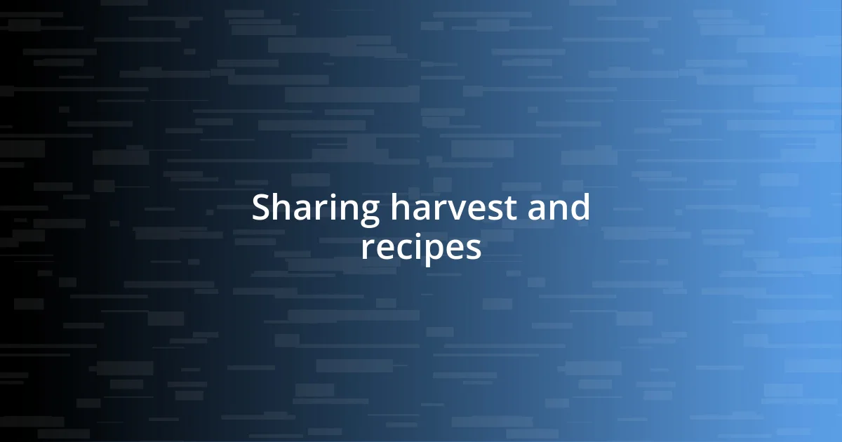 Sharing harvest and recipes