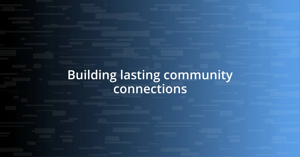 Building lasting community connections