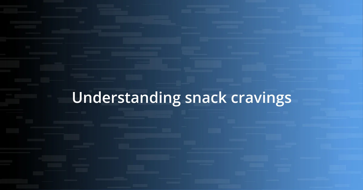 Understanding snack cravings