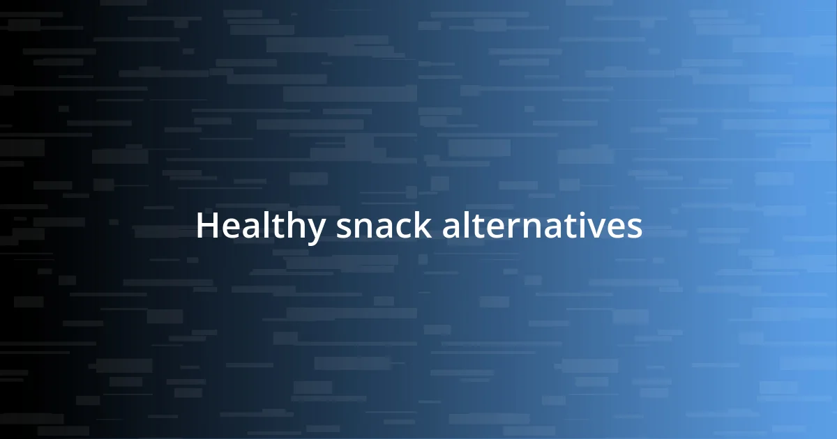 Healthy snack alternatives