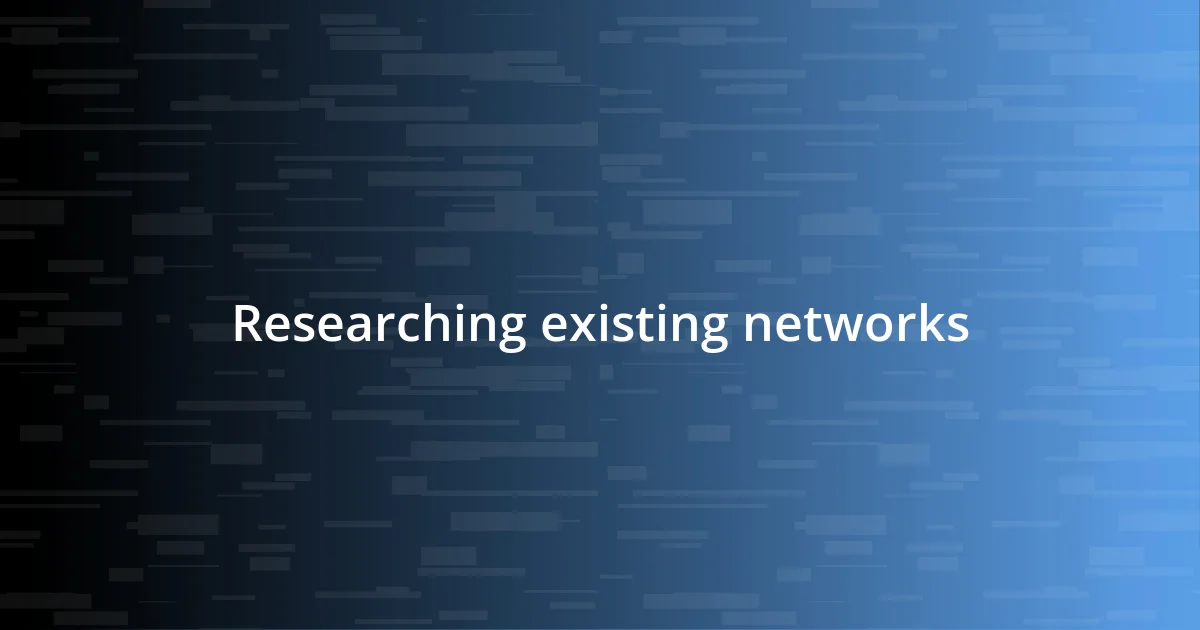 Researching existing networks