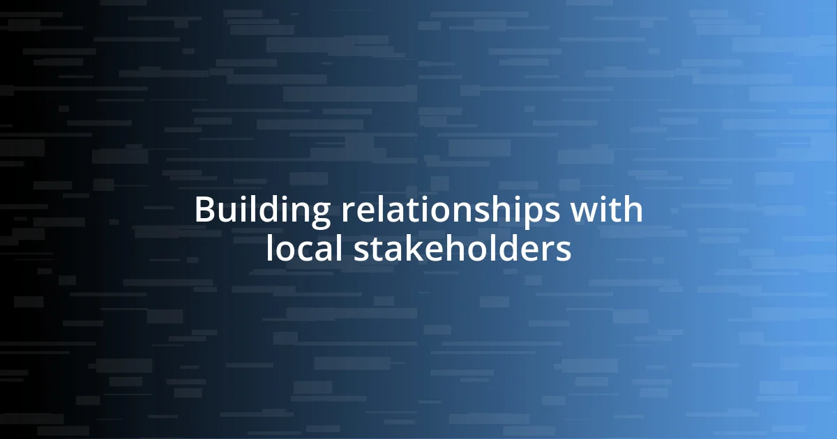 Building relationships with local stakeholders