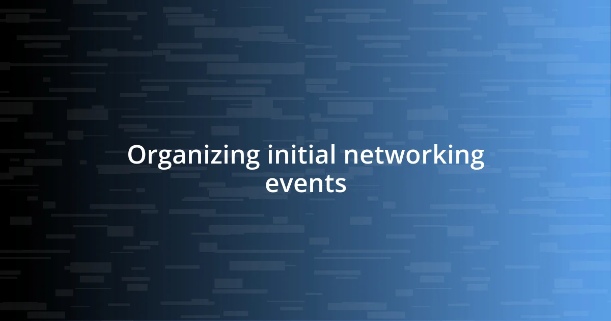 Organizing initial networking events