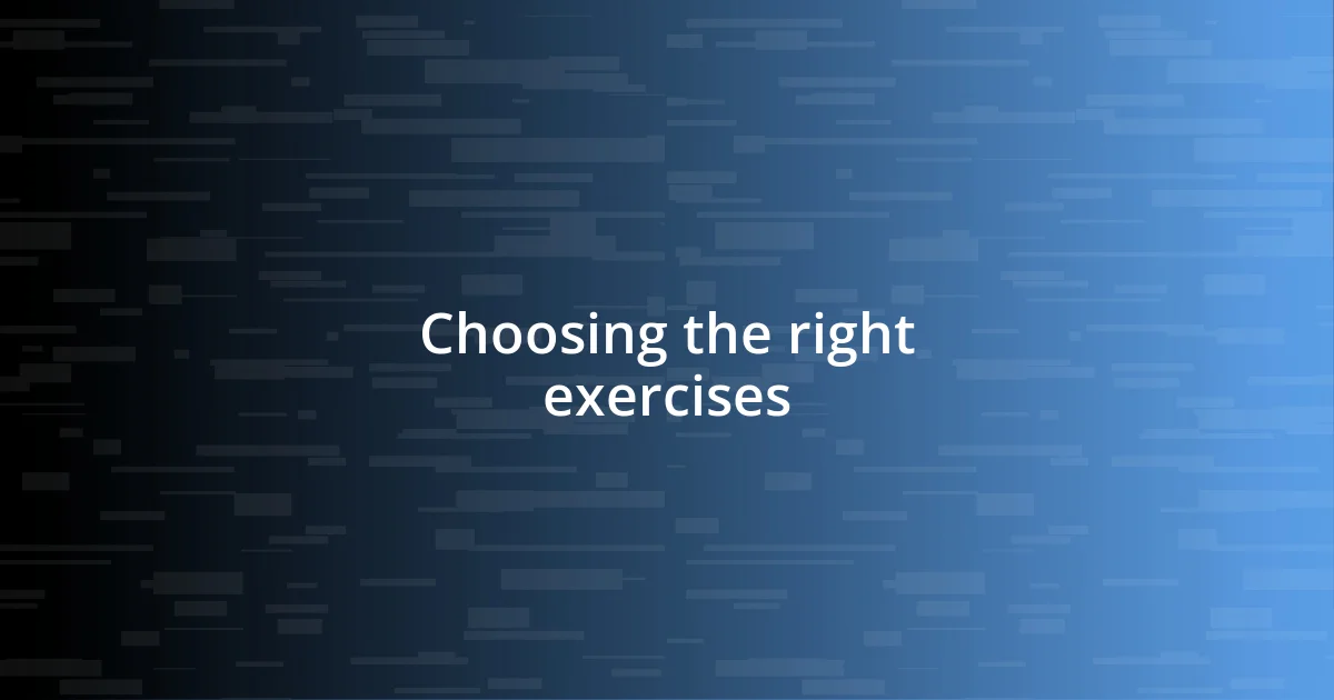 Choosing the right exercises