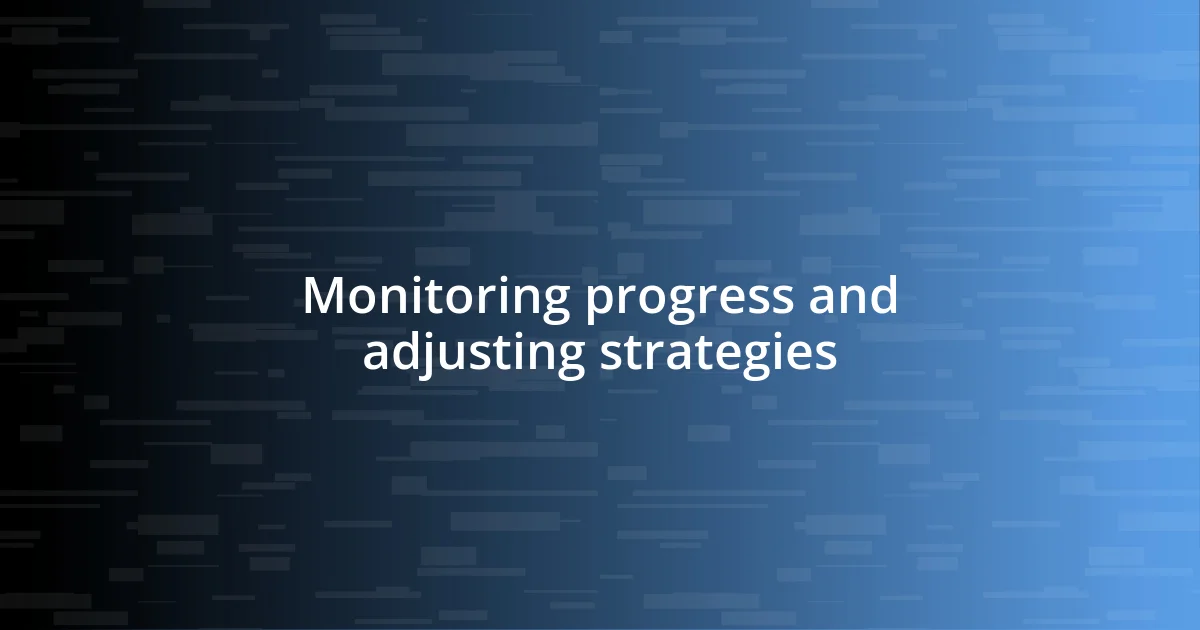 Monitoring progress and adjusting strategies