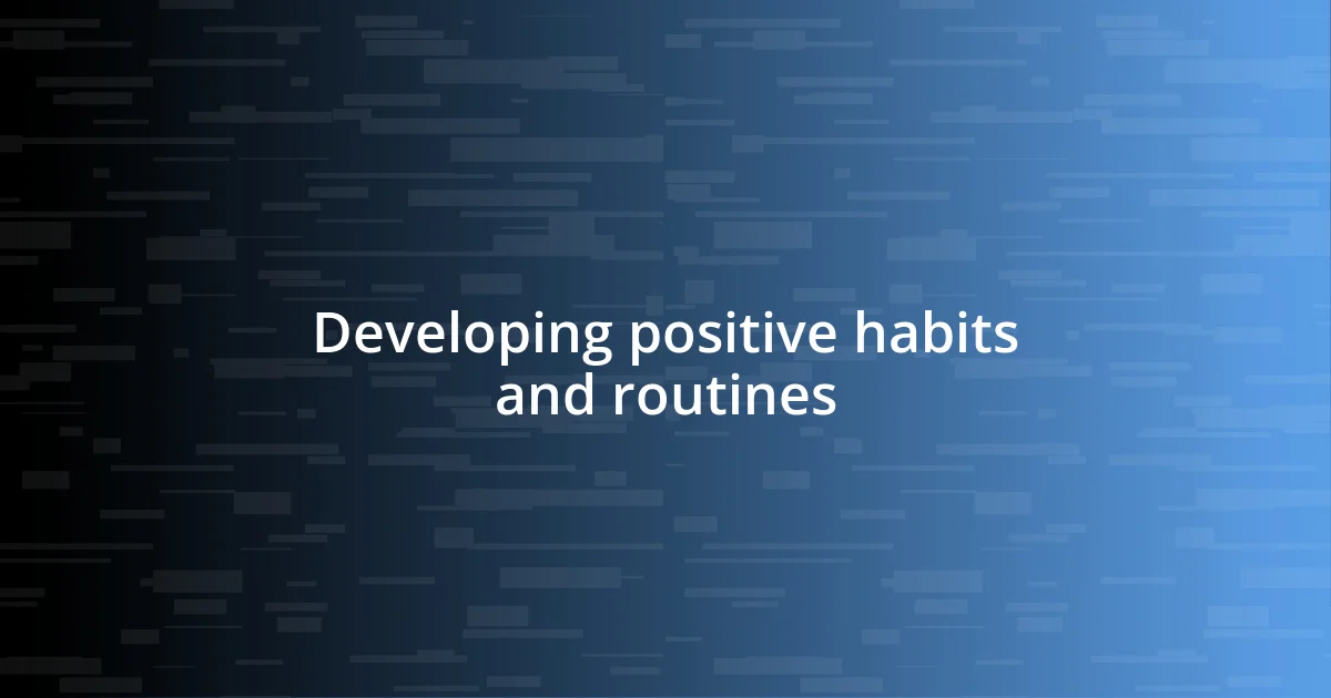 Developing positive habits and routines