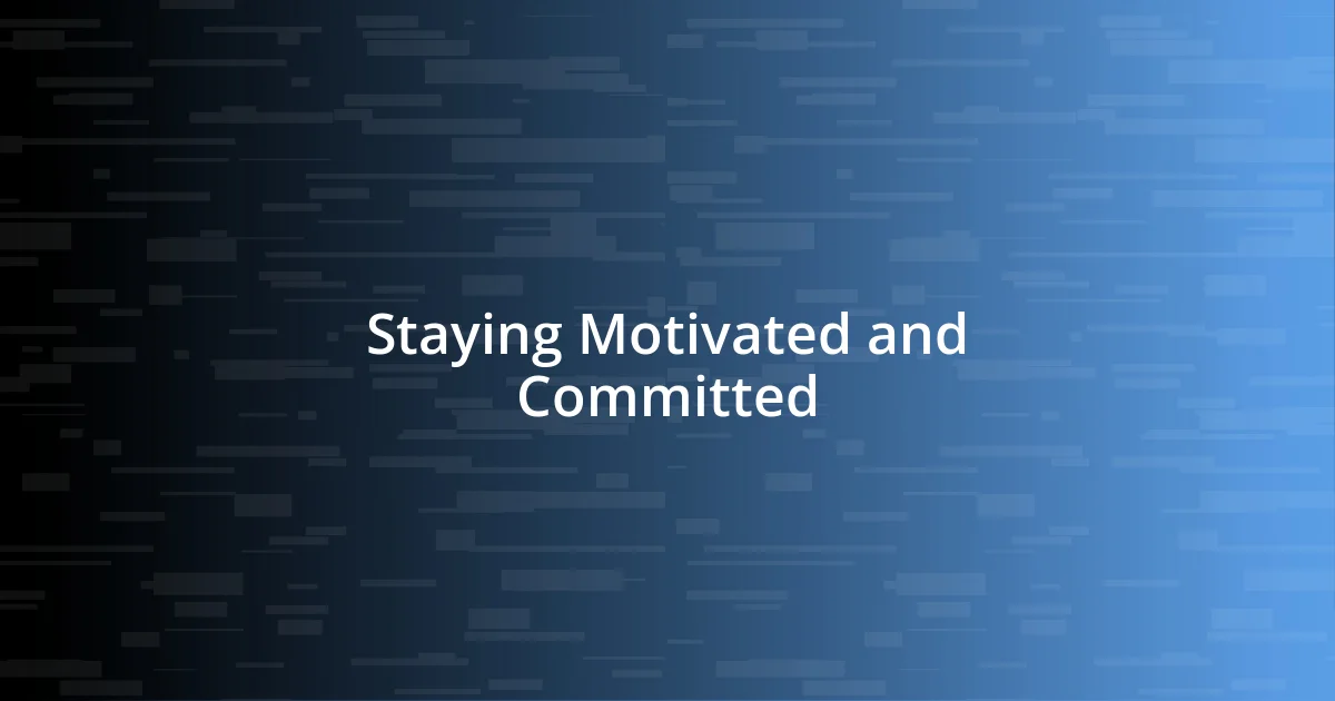 Staying Motivated and Committed