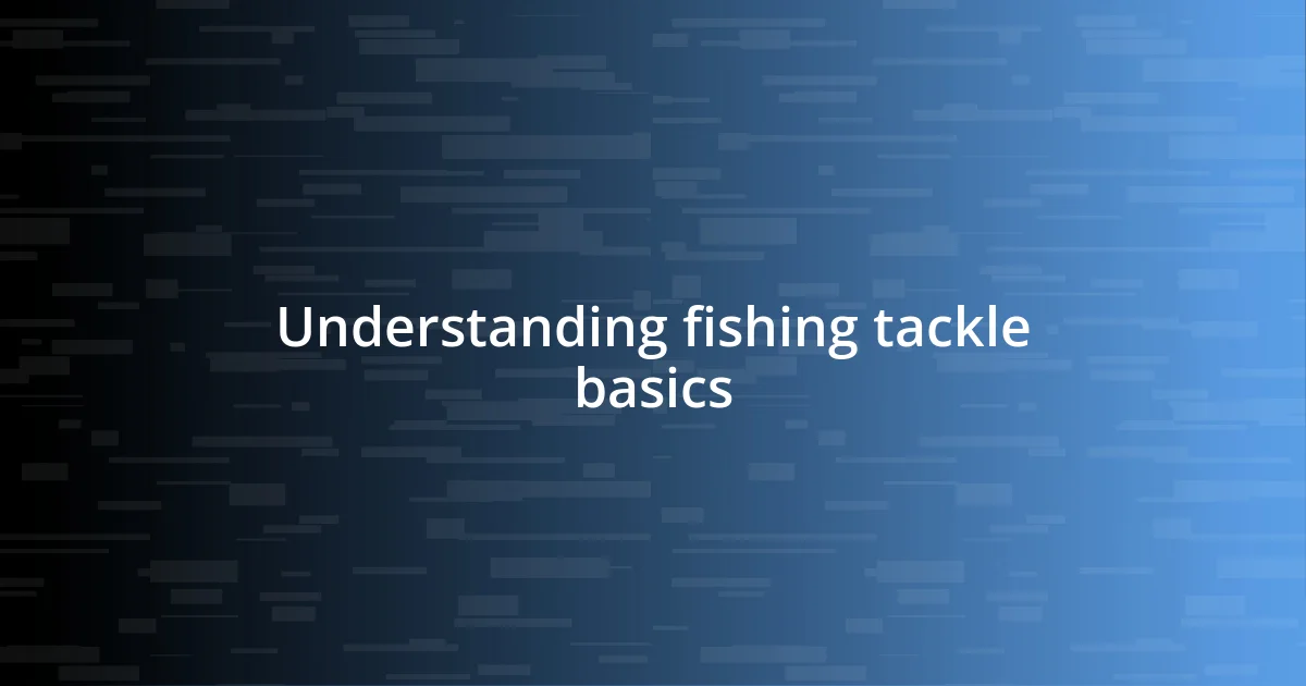 Understanding fishing tackle basics