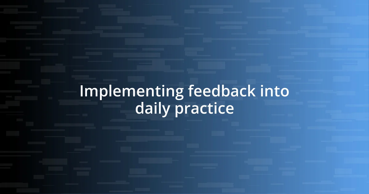 Implementing feedback into daily practice